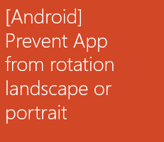 Android - Prevent Apps from Rotation Landspace or Portrait